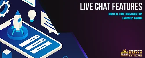 Live Chat Features: How Real-Time Communication Enhances Gaming
